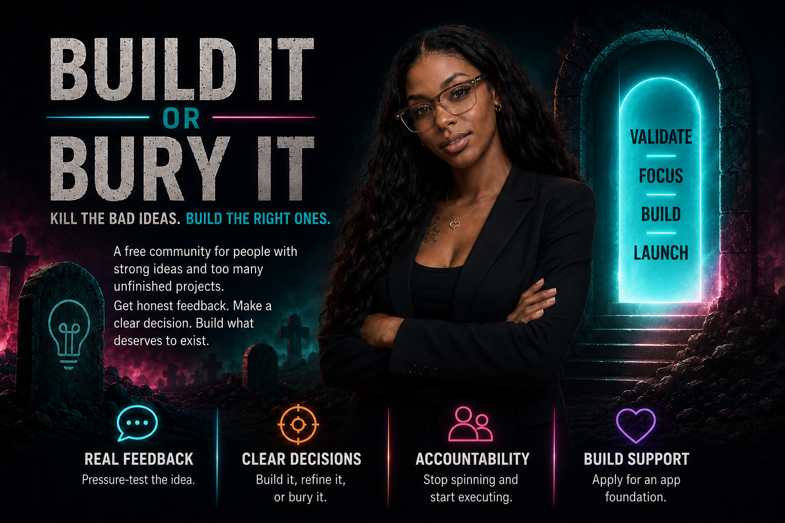 Build It or Bury It — a free community that helps you kill the bad ideas and build the right ones, with real feedback, clear decisions, accountability and build support.